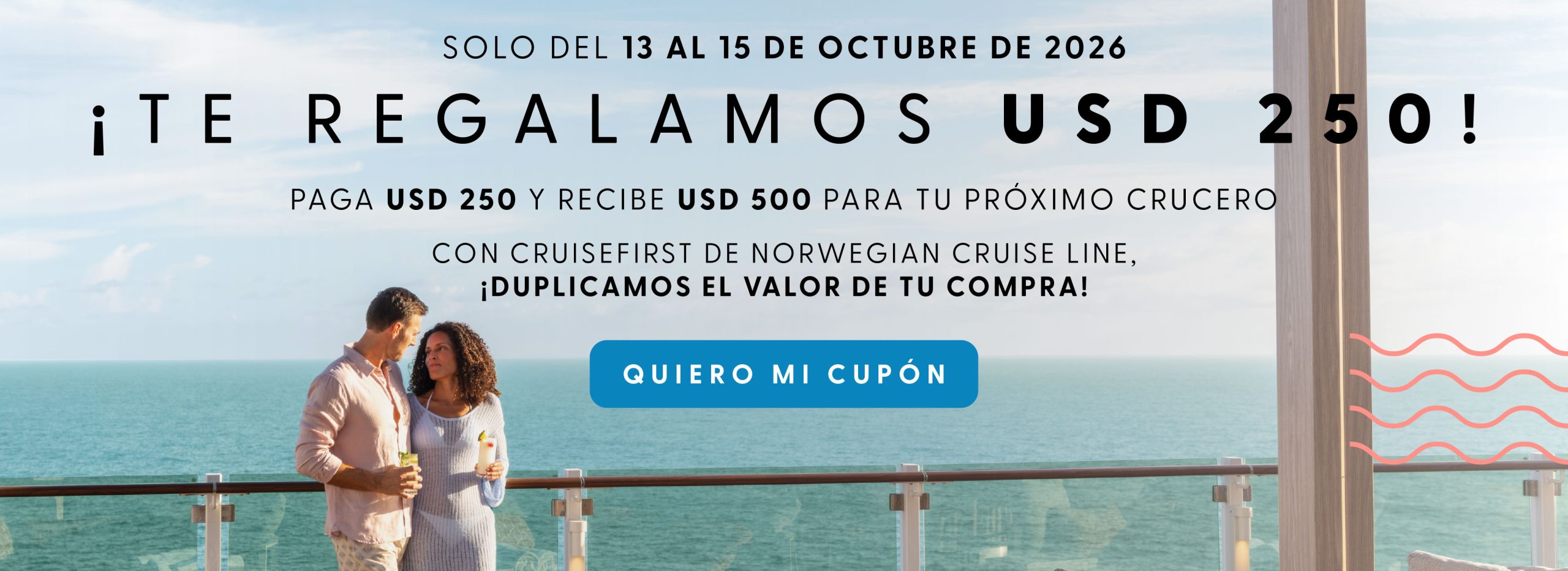 CruiseFirst Norwegian: paga USD 250 y recibe USD 500 para tu proximo crucero. Solo del 13 al 15 de octubre de 2026.