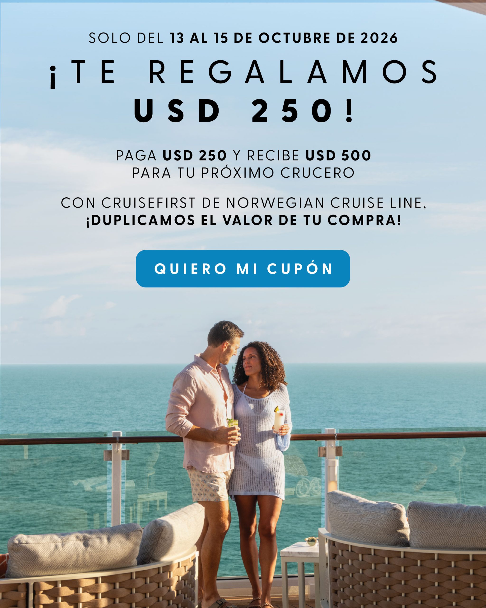 CruiseFirst Norwegian: paga USD 250 y recibe USD 500 para tu proximo crucero. Solo del 13 al 15 de octubre de 2026.