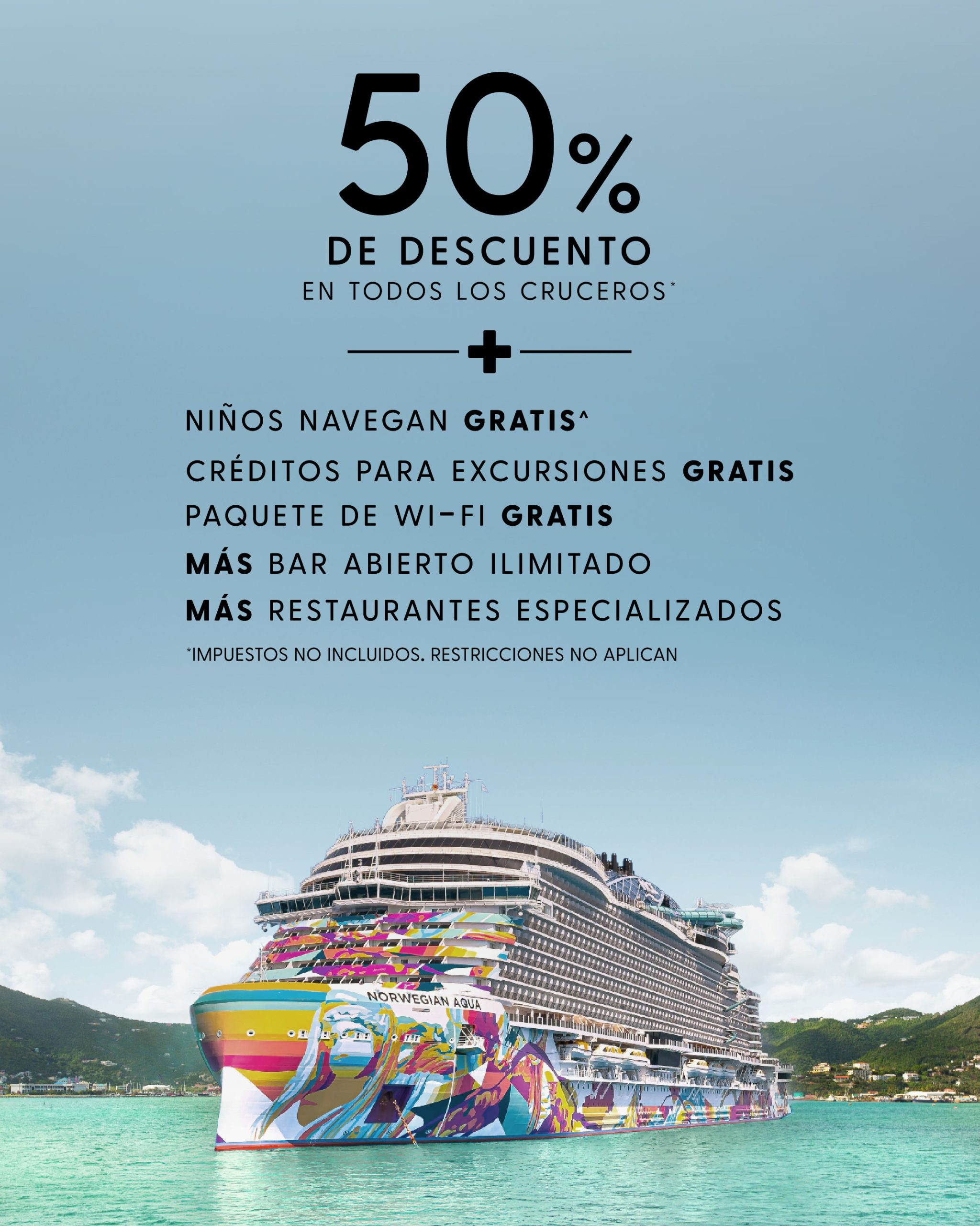 50% de descuento en todos los cruceros: ninos navegan gratis, creditos para excursiones, Wi-Fi, bar abierto ilimitado y restaurantes especializados